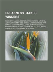 Preakness Stakes Winners Northern Dancer, Secretariat, Canonero II, Rachel Alexandra, Funny Cide, Curlin, Affirmed, Man O' War, Seattle Slew, S,1155820770,9781155820774