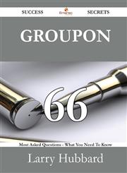Groupon 66 Success Secrets - 66 Most Asked Questions On Groupon - What You Need To Know,1488525390,9781488525391