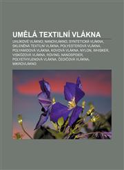 Umělá textilní vlákna Uhlíkové vlákno, Nanovlákno, Syntetická vlákna, Skleněná textilní vlákna, Polyesterová vlákna, Polyamidová vlákna,1232851566,9781232851561