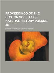 Proceedings of the Boston Society of Natural History Volume 26,1153554259,9781153554251