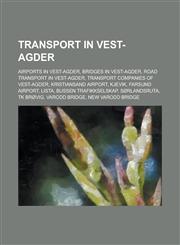 Transport in Vest-Agder Airports in Vest-Agder, Bridges in Vest-Agder, Bus Transport in Vest-Agder, Ferry Companies of Vest-Agder,1156017491,9781156017494