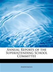 Annual Reports of the Superintending School Committee,1241621403,9781241621407
