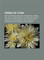 Trees of Utah Rocky Mountain Douglas-fir, Acer negundo, Limber Pine, Populus tremuloides, Yucca brevifolia, Single-leaf Pinyon, Abies concolor,1155291514,9781155291512