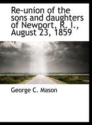 Re-Union of the Sons and Daughters of Newport, R. I., August 23, 1859,1115396803,9781115396806