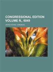 Congressional edition Volume Ñ‚. 6049,1231344601,9781231344606