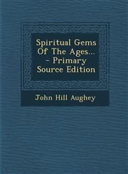 Spiritual Gems of the Ages... - Primary Source Edition,129537658X,9781295376582