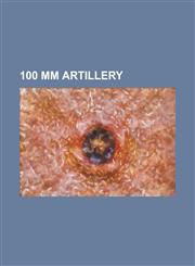 100 MM Artillery 100 56 TK, 100 MM Air Defense Gun KS-19, 100 MM Anti-Tank Gun M1977, 100 MM Field Gun M1944 (Bs-3), 10 CM Houfnice Vz.,1155855787,9781155855783