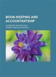 Book-keeping and accountantship; elementary and practical,123014479X,9781230144795