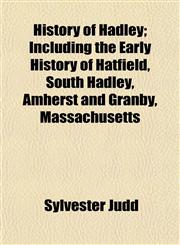 History of Hadley; Including the Early History of Hatfield, South Hadley, Amherst and Granby, Massachusetts,1152949489,9781152949485