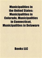Municipalities in the United States Municipalities in Colorado, Municipalities in Connecticut, Municipalities in Delaware,1158184247,9781158184248