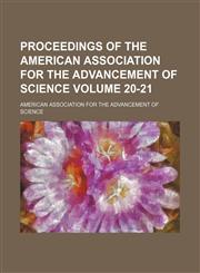 Proceedings of the American Association for the Advancement of Science Volume 20-21,1231264179,9781231264171