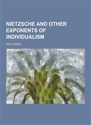 Nietzsche and Other Exponents of Individualism,1230234896,9781230234892