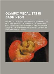 Olympic medalists in badminton Lin Dan, Lee Chong Wei, Taufik Hidayat, Fu Haifeng, List of Olympic medalists in badminton, Cai Yun,1234590794,9781234590796