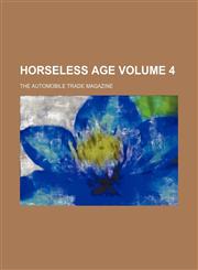 Horseless Age Volume 4 ; the automobile trade magazine,1153665492,9781153665490