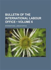 Bulletin of the International Labour Office (Volume 6),1154264920,9781154264920