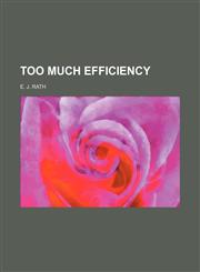 Too Much Efficiency,145894364X,9781458943644