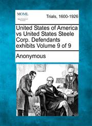 United States of America vs United States Steele Corp. Defendants exhibits Volume 9 of 9,1275064396,9781275064393