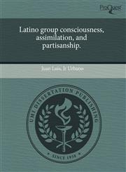 Latino group consciousness, assimilation, and partisanship.,1243957999,9781243957993