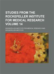 Studies from the Rockefeller Institute for Medical Research Volume 14,1130677214,9781130677218