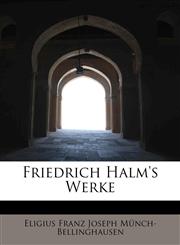 Friedrich Halm's Werke,124125236X,9781241252366