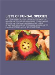 Lists of fungal species List of Lactarius species, List of Mycosphaerella species, List of Cyathus species, List of Cortinarius species,1155798740,9781155798745