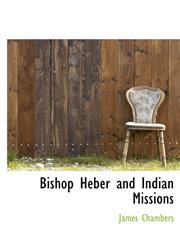 Bishop Heber and Indian Missions,1140309102,9781140309109