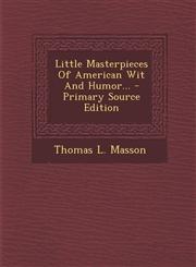 Little Masterpieces Of American Wit And Humor... - Primary Source Edition,1295104369,9781295104369