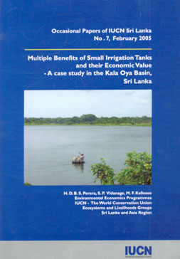 Multiple Benefits of Small Irrigation Tanks and their Economic Value A Case Study in the Kala Oya Basin, Sri Lanka,9558177377,9789558177372