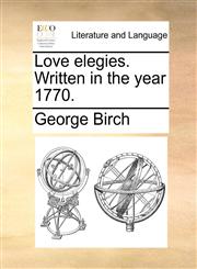 Love elegies. Written in the year 1770.,1140947257,9781140947257