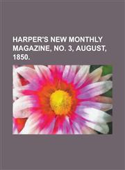 Harper's New Monthly Magazine, No. 3, August, 1850 Volume 1,1153820692,9781153820691