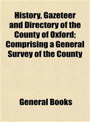 History, Gazeteer and Directory of the County of Oxford; Comprising a General Survey of the County,1153382059,9781153382052