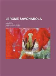 Jerome Savonarola; A Sketch,1150896604,9781150896606