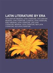 Latin literature by era 12th-century medieval Latin literature, 13th-century medieval Latin literature, Classical Latin literature,1157867995,9781157867999