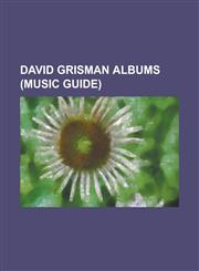 David Grisman Albums (Music Guide) Acousticity (David Grisman Album), Been All Around This World, Bluegrass Reunion, Common Chord, David Grisman's AC,1155549155,9781155549156