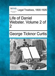 Life of Daniel Webster. Volume 2 of 2,1240009356,9781240009350