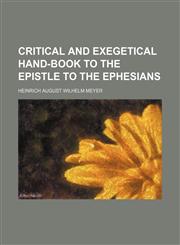 Critical and Exegetical Hand-Book to the Epistle to the Ephesians,1130469131,9781130469134