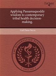 Applying Passamaquoddy wisdom to contemporary tribal health decision-making.,1243577096,9781243577092