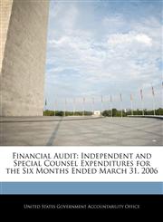 Financial Audit Independent and Special Counsel Expenditures for the Six Months Ended March 31, 2006,1240699670,9781240699674