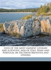 Lives of the most eminent literary and scientific men of Italy, Spain and Portugal [by Sir David Brewster and others] Volume 2,1178383636,9781178383638