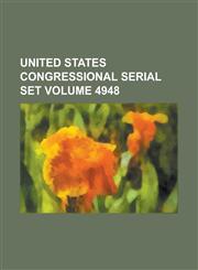 United States Congressional Serial Set Volume 4948,1234038714,9781234038717