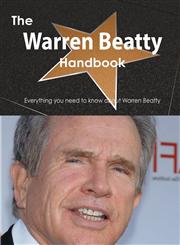 The Warren Beatty Handbook - Everything You Need to Know about Warren Beatty,1486469485,9781486469482