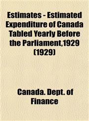 Estimates - Estimated Expenditure of Canada Tabled Yearly Before the Parliament,1929 (1929),1153476622,9781153476621