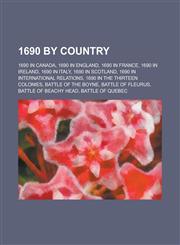 1690 by Country 1690 in England, 1690 in France, 1690 in Ireland, 1690 in Italy, 1690 in Scotland, Battle of the Boyne, Battle of Fleu,1157729606,9781157729600