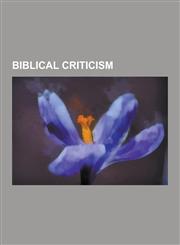 Biblical Criticism Documentary Hypothesis, Higher Criticism, Deuterocanonical Books, Samaritan Torah, the Bible and History, Jesus Semina,1230629769,9781230629766