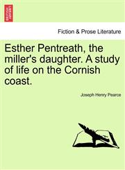 Esther Pentreath, the miller's daughter. A study of life on the Cornish coast.,1241212201,9781241212209