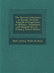 Harvard Volunteers in Europe Personal Records of Experience in Military, Ambulance, and Hospital Service,1287386369,9781287386360
