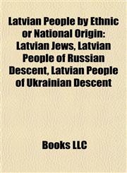 Latvian People by Ethnic or National Origin Latvian Jews, Latvian People of Russian Descent, Latvian People of Ukrainian Descent,1157868150,9781157868156