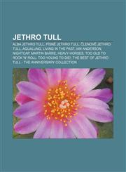 Jethro Tull Alba Jethro Tull, Písně Jethro Tull, Členové Jethro Tull, Aqualung, Living in the Past, Ian Anderson, Nightcap, Martin Barre,1232833010,9781232833017
