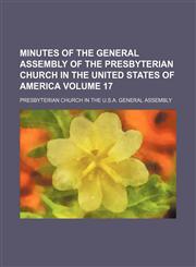 Minutes of the General Assembly of the Presbyterian Church in the United States of America Volume 17,1153036517,9781153036511