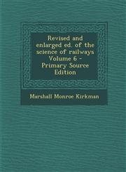 Revised and Enlarged Ed. of the Science of Railways Volume 6 - Primary Source Edition,1287832806,9781287832805